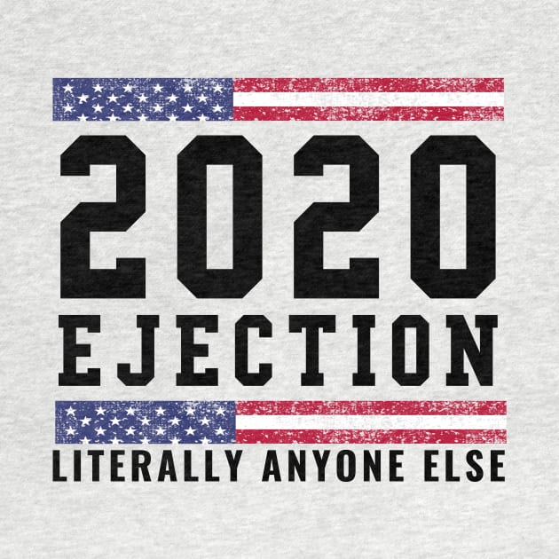 2020 Ejection Literally Anyone Else Election Year Gifts by gillys